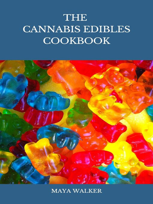 Title details for THE  CANNABIS EDIBLES COOKBOOK by Maya walker - Available